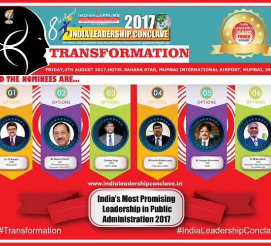 PV Ramesh of REC , Dinesh  Sarraf of ONGC, Gurudeep Singh of NTPC, Sutirtha Bhattachary of Coal India,Anupam Shrivastava of BSNL& M Ravi Kanth of HUDCO are six finalists for the prestigious India’s Most Promising Leadership in Public Administration 2017 at India Leadership Conclave 2017