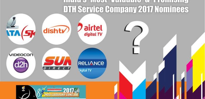 Tata Sky,Dish TV,Airtel Digital TV,Videocon D2H,Sun Direct, & Reliance Digital TV are in race for India’s Most Valuable & Promising DTH Service Company 2017 Award